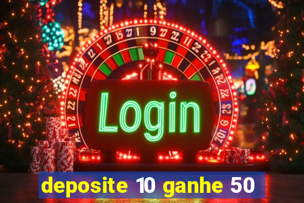 deposite 10 ganhe 50